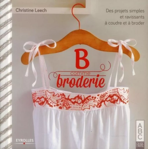 B comme Broderie - Christine Leech - EYROLLES