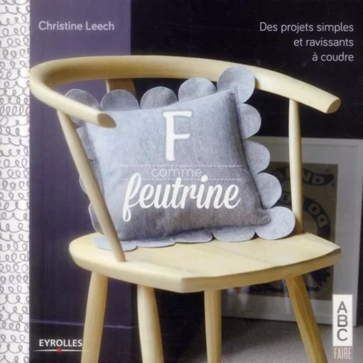 F comme Feutrine - Christine Leech - EYROLLES