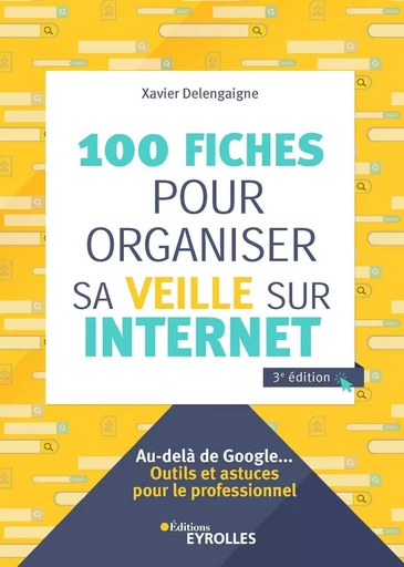 100 fiches pour organiser sa veille sur Internet - Xavier Delengaigne - EYROLLES