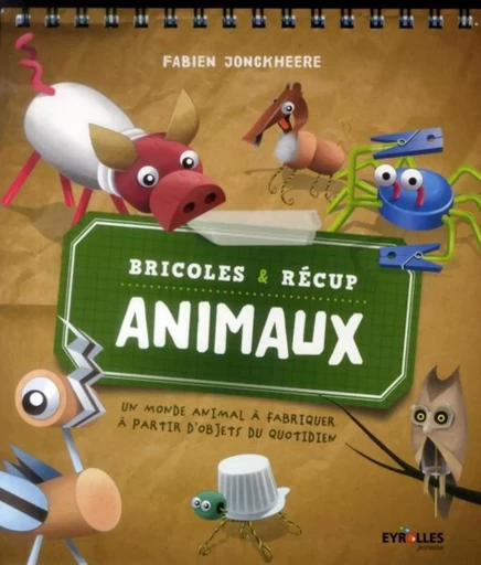 Bricoles et récup animaux - Fabien Jonckheere - EYROLLES