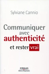 Communiquer avec authenticité et rester vrai