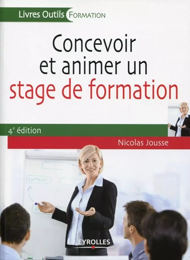 Concevoir et animer un stage de formation - Nicolas Jousse - EYROLLES