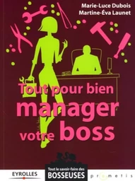 Tout pour bien manager votre boss