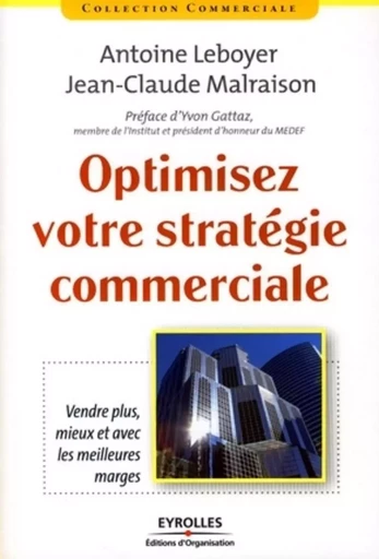 Optimisez votre stratégie commerciale - Antoine Leboyer, Jean-Claude Malraison, Yvon GATTAZ - ORGANISATION