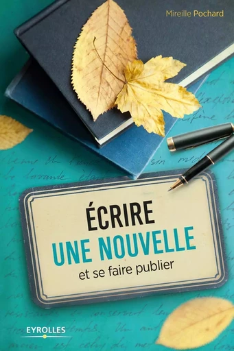 Ecrire une nouvelle et se faire publier - Mireille Pochard - EYROLLES