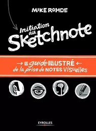 Initiation au sketchnote - Le guide illustré de la prise de notes visuelles