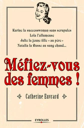 Méfiez-vous des femmes ! - Catherine Euvrard - EYROLLES