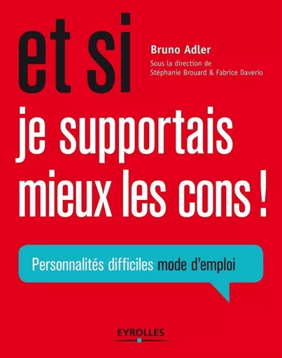 Et si je supportais mieux les cons ! - Bruno Adler - EYROLLES