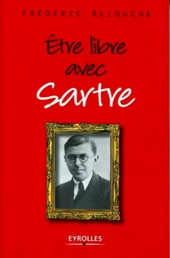 Etre libre avec Sartre - Frédéric Allouche - ORGANISATION