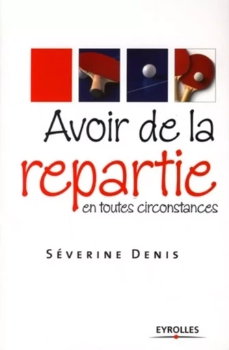 Avoir de la répartie en toutes circonstances - Séverine Denis - ORGANISATION