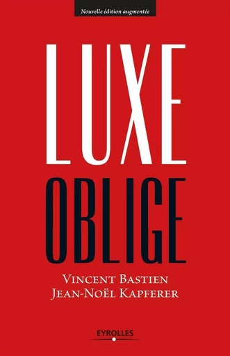 Luxe oblige - Vincent Bastien, Jean-Noël Kapferer - EYROLLES