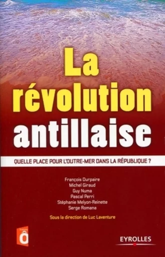 La révolution antillaise - LUC LAVENTURE, Michel Giraud, François Durpaire, Guy Numa, Pascal Perri, STEPHANIE MEYLON REINETTE, Serge Romana - ORGANISATION