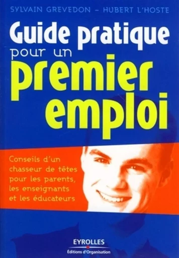 Guide pratique pour un premier emploi - Sylvain Grevedon, Hubert L'HOSTE - ORGANISATION