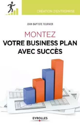 Montez votre business plan avec succès - Jean-Baptiste Tournier - EYROLLES