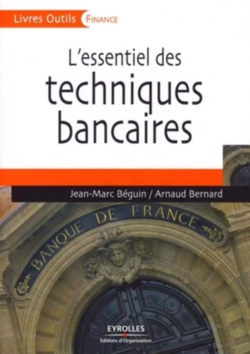 L'essentiel des techniques bancaires - Jean-Marc Béguin, Arnaud Bernard - ORGANISATION