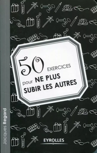 50 exercices pour ne plus subir les autres - Jacques Regard - ORGANISATION