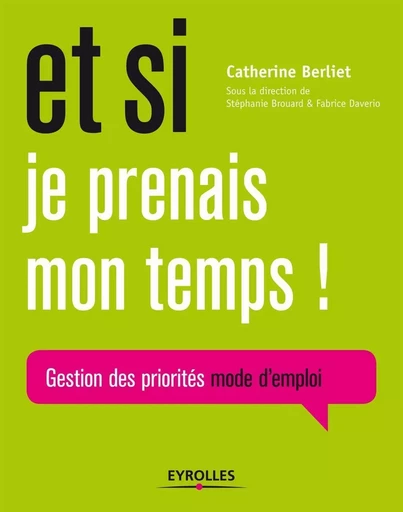 Et si je prenais mon temps ! - Catherine Berliet, Stéphanie Brouard, Fabrice Daverio - EYROLLES