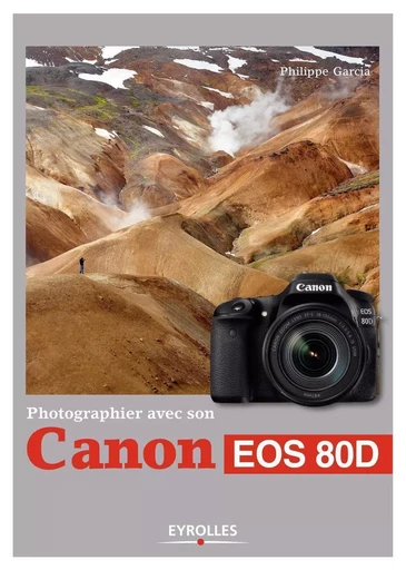 Photographier avec son Canon EOS 80D - Philippe Garcia - EYROLLES