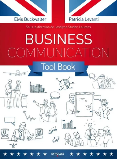 Business Communication Tool Box - Elvis Buckwalter, Patricia Levanti, Joselyne Studer-Laurens - EYROLLES