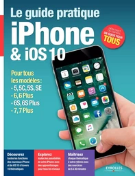 Le guide pratique iPhone & iOS 10 pour tous les modèles...