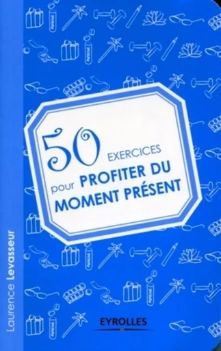 50 exercices pour profiter du moment présent - Laurence Levasseur - ORGANISATION