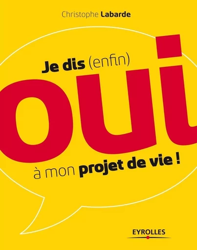 Je dis (enfin) oui à mon projet de vie ! - Christophe Labarde - EYROLLES