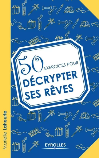 50 exercices pour décrypter ses rêves - Marielle Laheurte - EYROLLES