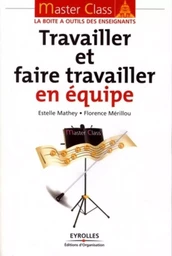 Travailler et faire travailler en équipe