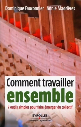 Comment travailler ensemble - Dominique FAUCONNIER, Annie MADRIÈRES - ORGANISATION