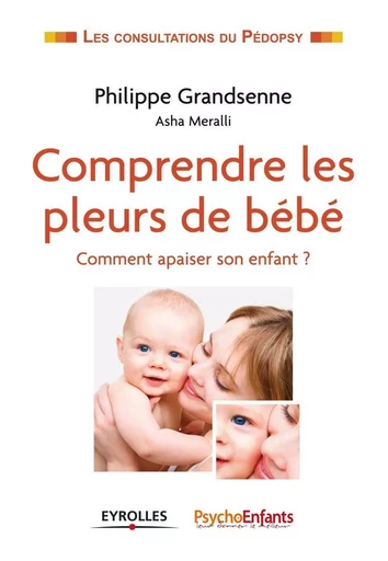 Comprendre les pleurs de bébé - Philippe Grandsenne, Asha Meralli, PsychoEnfant Caleïdo Editions - EYROLLES