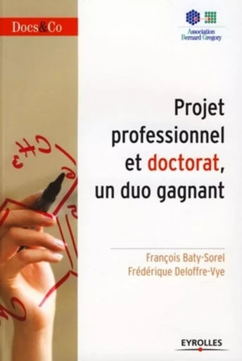 Projet professionnel et doctorat,  un duo gagnant - François BATI-SOREL, Frédérique Deloffre-Vye - ORGANISATION