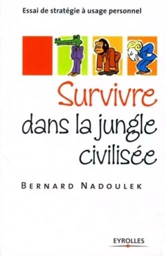 Survivre dans la jungle civilisée - Bernard Nadoulek - ORGANISATION