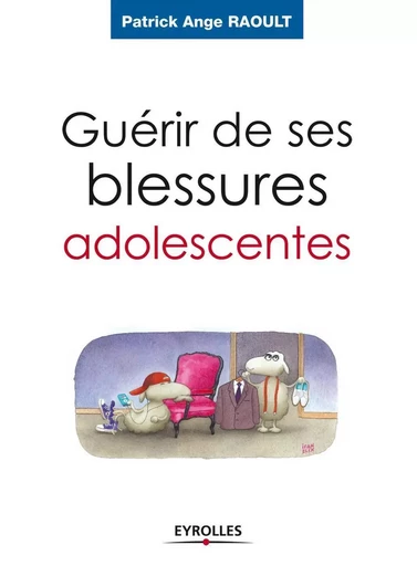 Guérir de ses blessures adolescentes - Patrick Ange Raoult - ORGANISATION