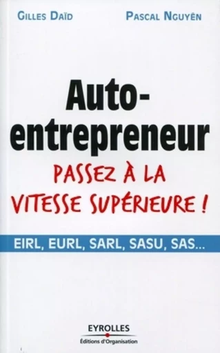 Auto-entrepreneur passez à la vitesse supérieure ! - Gilles Daïd, Pascal Nguyen - ORGANISATION