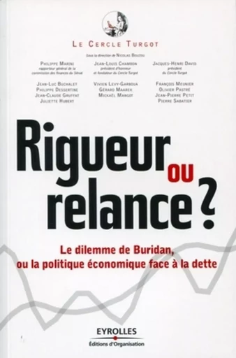 Rigueur ou relance ? - Nicolas Bouzou, Philippe Marini, Jean-Luc Buchalet, Jacques-Henri David,  Le Cercle Turgot, Philippe Dessertine, Jean-Louis Chambon - ORGANISATION