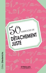 50 exercices de détachement juste