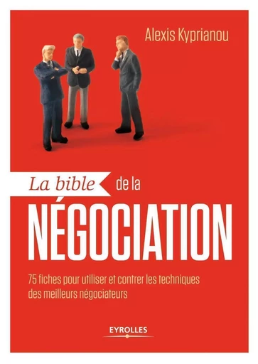 La bible de la négociation - Alexis Kyprianou - EYROLLES