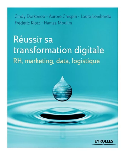 Réussir sa transformation digitale - Cindy Dorkenoo, Hamza Moulim, Frédéric Klotz, Laura Lombardo, Aurore Crespin - EYROLLES