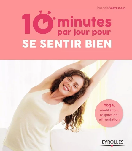 10 minutes par jour pour se sentir bien - Pascale Wettstein - EYROLLES