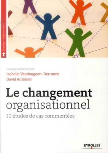 Le changement organisationnel - David Autissier, Isabelle Vandangeon-Derumez - EYROLLES