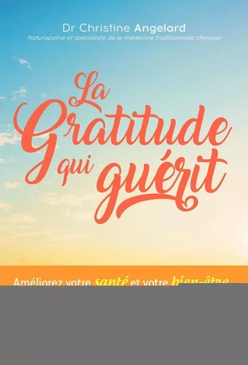 La gratitude qui guérit - Christine Angelard - EYROLLES