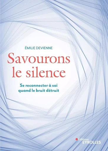 Savourons le silence - Emilie Devienne - EYROLLES