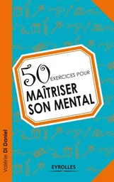 50 exercices pour maîtriser son mental