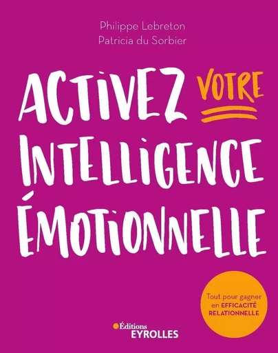 Activez votre intelligence émotionnelle - Philippe Lebreton, Patricia Du Sorbier - EYROLLES