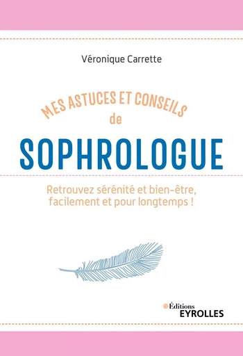 Mes astuces et conseils de sophrologue - Véronique Carrette - EYROLLES