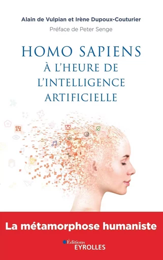 Homo sapiens à l'heure de l'intelligence artificielle - Alain de Vulpian, Irène Dupoux-Couturier - EYROLLES