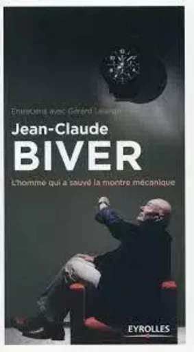 Jean-Claude Biver - Gérard Lelarge, Jean-Claude Biver - EYROLLES