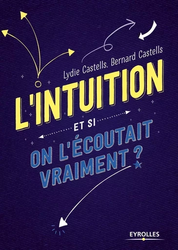 L'intuition - Et si on l'écoutait vraiment ? - Lydie Castells - EYROLLES