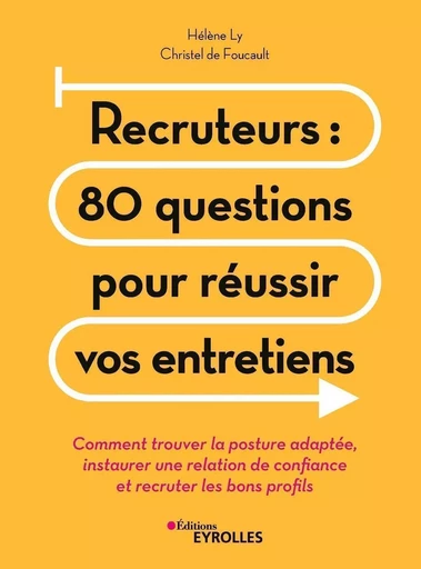 Recruteurs : 80 questions pour réussir vos entretiens - Christel De Foucault, Hélène Ly - EYROLLES