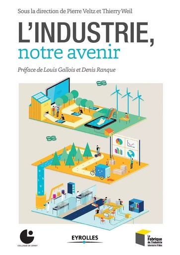 L'industrie, notre avenir - Pierre VELTZ,  La fabrique de l'industrie, Thierry Weil - EYROLLES